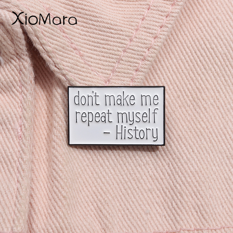 Jewelry Making Quotes - Don't Make Me Repeat Myself 歴史エナメルピン面白い引用ブローチラペルバッジ歴史家教師ジュエリーギフトアクセサリー